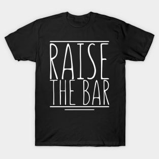 Raise the bar T-Shirt